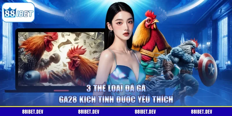 3 thể loại đá gà GA28 kịch tính được yêu thích