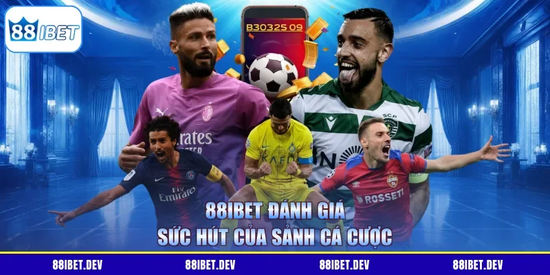 88IBET đánh giá sức hút của sảnh cá cược