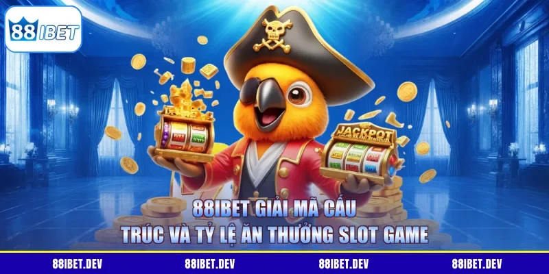 88IBET giải mã cấu trúc và tỷ lệ ăn thưởng slot game