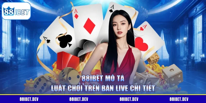 88IBET mô tả luật chơi trên bàn live chi tiết