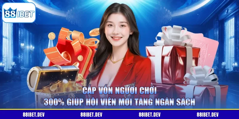 Cấp vốn người chơi 300% giúp hội viên mới tăng ngân sách
