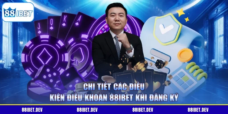 Chi tiết các điều kiện điều khoản 88IBET khi đăng ký