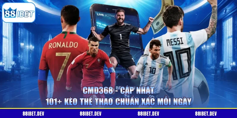 CMD368 - Cập Nhật 101+ Kèo Thể Thao Chuẩn Xác Mỗi Ngày