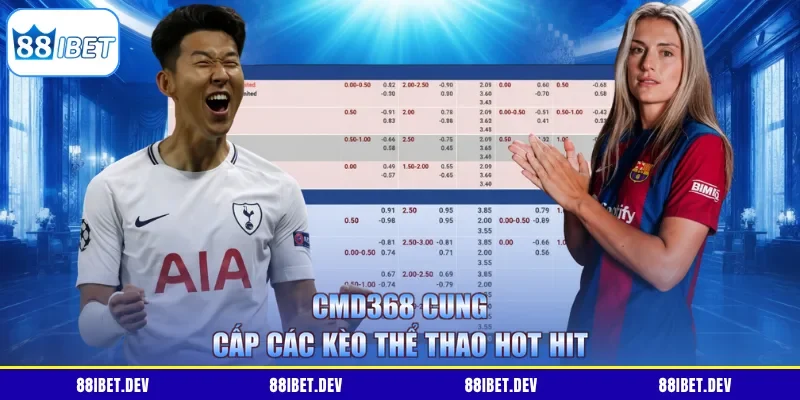 CMD368 cung cấp các kèo thể thao hot hit
