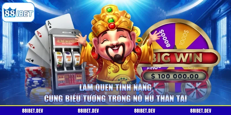 Làm quen tính năng cùng biểu tượng trong nổ hũ Thần Tài
