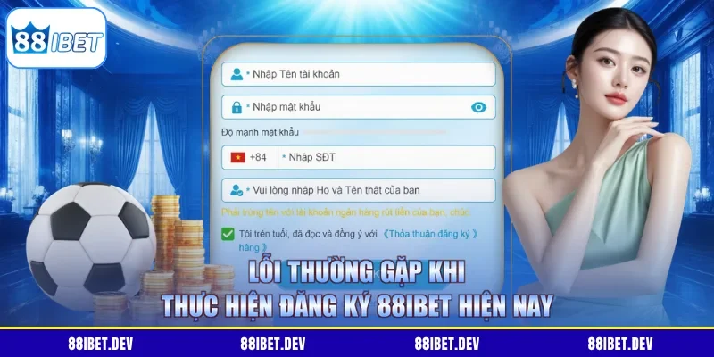 Lỗi thường gặp khi thực hiện đăng ký 88IBET hiện nay