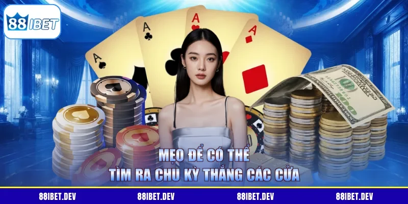 Mẹo để có thể tìm ra chu kỳ thắng các cửa