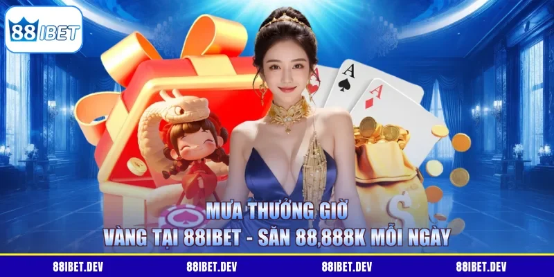 Mưa Thưởng Giờ Vàng Tại 88IBET - Săn 88,888k Mỗi Ngày