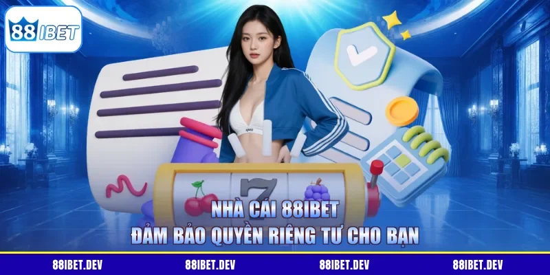 Nhà cái 88IBET đảm bảo quyền riêng tư cho bạn