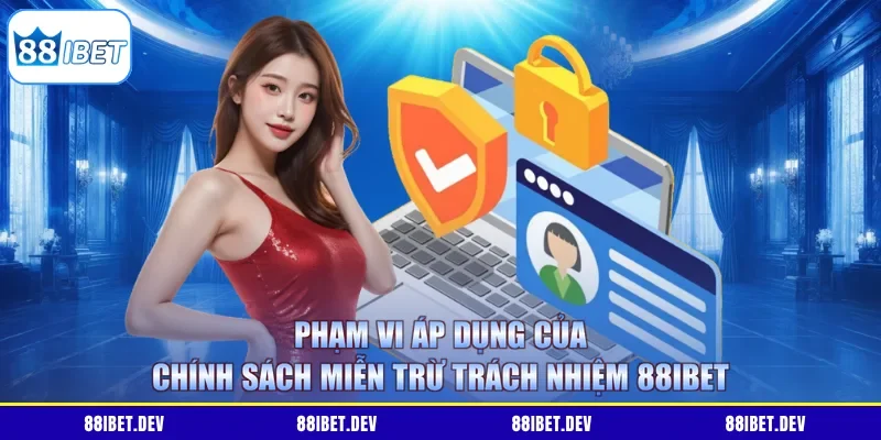 Phạm vi áp dụng của chính sách miễn trừ trách nhiệm 88IBET