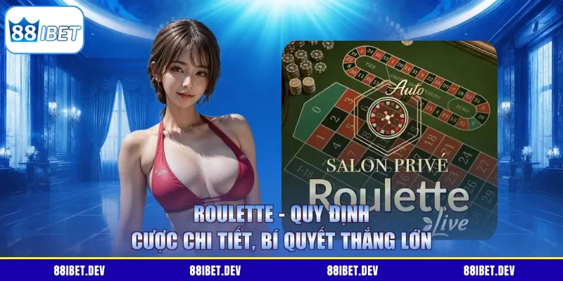 Roulette - Quy Định Cược Chi Tiết, Bí Quyết Thắng Lớn