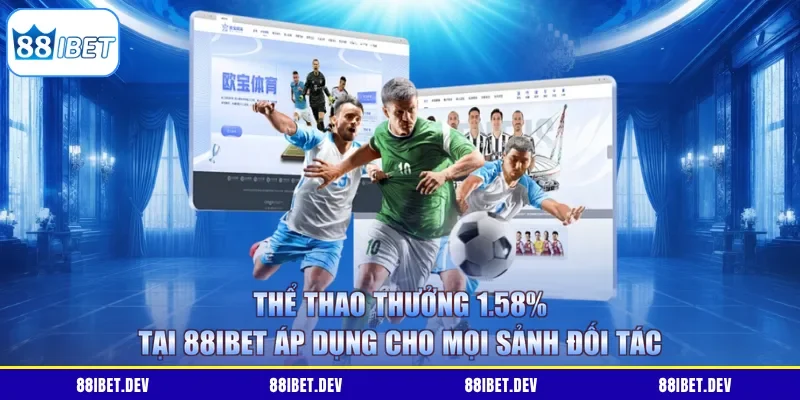 Thể thao thưởng 1.58% tại 88IBET áp dụng cho mọi sảnh đối tác