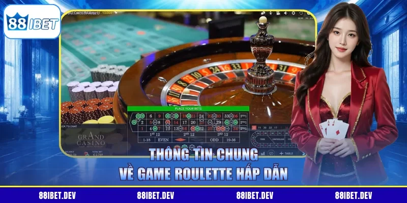 Thông tin chung về game Roulette hấp dẫn