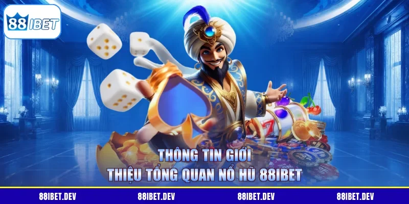 Thông tin giới thiệu tổng quan nổ hũ 88IBET