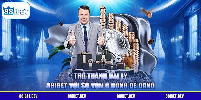 Trở thành đại lý 88IBET với số vốn 0 đồng dễ dàng