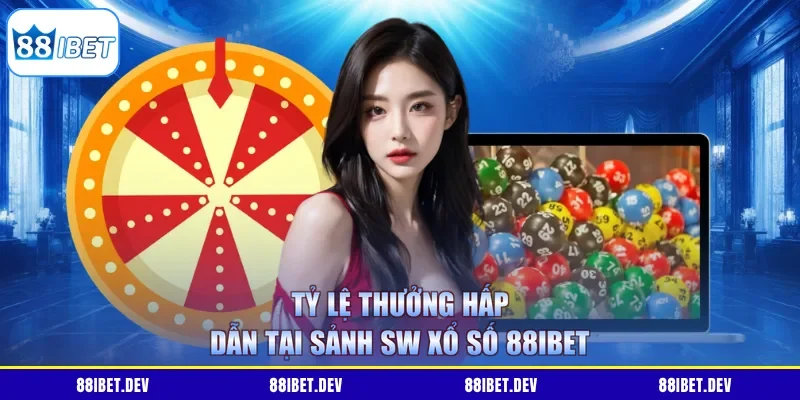 Tỷ lệ thưởng hấp dẫn tại sảnh SW xổ số 88IBET