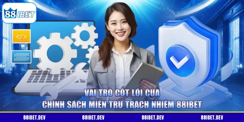 Vai trò cốt lõi của chính sách miễn trừ trách nhiệm 88IBET